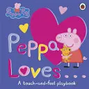 Peppa Pig: Peppa Loves - Ein Spielbuch zum Anfassen und Fühlen - Peppa Pig: Peppa Loves - A Touch-and-Feel Playbook