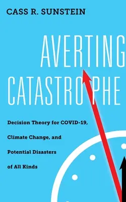 Die Abwendung einer Katastrophe: Entscheidungstheorie für COVID-19, Klimawandel und mögliche Katastrophen aller Art - Averting Catastrophe: Decision Theory for COVID-19, Climate Change, and Potential Disasters of All Kinds