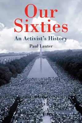 Unsere sechziger Jahre: Die Geschichte eines Aktivisten - Our Sixties: An Activist's History
