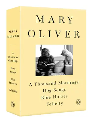 Eine Mary Oliver-Sammlung: Tausend Morgen, Hundelieder, Blaue Pferde und Glückseligkeit - A Mary Oliver Collection: A Thousand Mornings, Dog Songs, Blue Horses, and Felicity