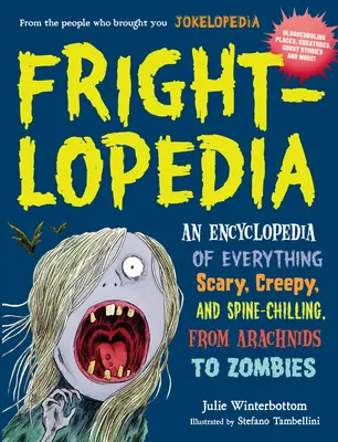 Frightlopedia: Eine Enzyklopädie über alles Gruselige, Unheimliche und Unheimliche, von Spinnentieren bis zu Zombies - Frightlopedia: An Encyclopedia of Everything Scary, Creepy, and Spine-Chilling, from Arachnids to Zombies