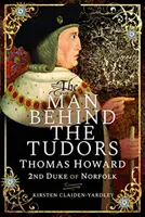 Der Mann hinter den Tudors: Thomas Howard, 2. Herzog von Norfolk - The Man Behind the Tudors: Thomas Howard, 2nd Duke of Norfolk