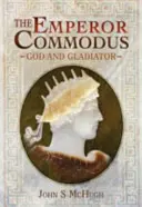 Der Kaiser Commodus: Gott und Gladiator - The Emperor Commodus: God and Gladiator