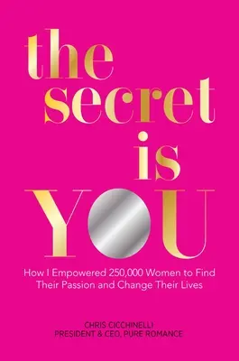 Das Geheimnis bist du: Wie ich 250.000 Frauen ermutigte, ihre Leidenschaft zu finden und ihr Leben zu verändern - The Secret Is You: How I Empowered 250,000 Women to Find Their Passion and Change Their Lives