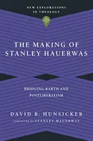 Die Entstehung von Stanley Hauerwas: Brückenschlag zwischen Barth und Postliberalismus - The Making of Stanley Hauerwas: Bridging Barth and Postliberalism