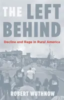 Die Zurückgebliebenen: Niedergang und Wut im ländlichen Amerika - The Left Behind: Decline and Rage in Rural America