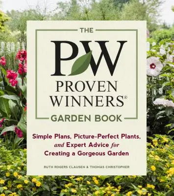 Das Proven Winners Gartenbuch: Einfache Pläne, bildschöne Pflanzen und Ratschläge von Experten für einen herrlichen Garten - The Proven Winners Garden Book: Simple Plans, Picture-Perfect Plants, and Expert Advice for Creating a Gorgeous Garden