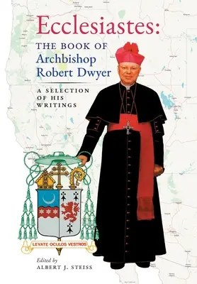 Ecclesiastes (Das Buch von Erzbischof Robert Dwyer): A Selection of His Writings - Ecclesiastes (The Book of Archbishop Robert Dwyer): A Selection of His Writings