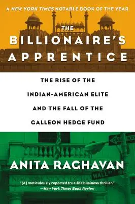 The Billionaire's Apprentice: Der Aufstieg der indisch-amerikanischen Elite und der Fall des Galleon-Hedgefonds - The Billionaire's Apprentice: The Rise of the Indian-American Elite and the Fall of the Galleon Hedge Fund