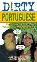 Schmutziges Portugiesisch: Alltäglicher Slang von Was geht? bis F*%## Off! - Dirty Portuguese: Everyday Slang from What's Up? to F*%# Off!