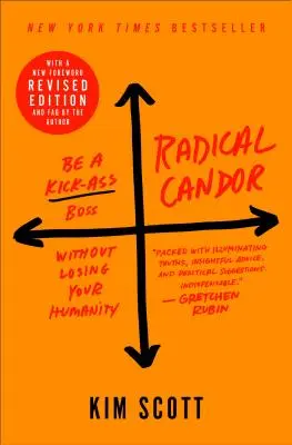 Radikale Offenheit: Ein super Chef sein, ohne seine Menschlichkeit zu verlieren - Radical Candor: Be a Kick-Ass Boss Without Losing Your Humanity