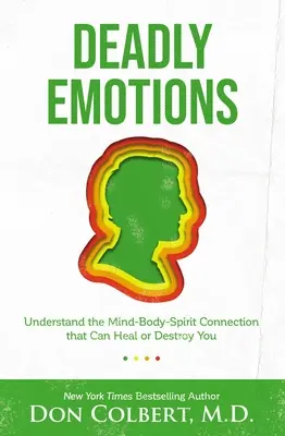 Tödliche Emotionen: Verstehen Sie die Verbindung zwischen Körper, Geist und Seele, die Sie heilen oder zerstören kann - Deadly Emotions: Understand the Mind-Body-Spirit Connection That Can Heal or Destroy You