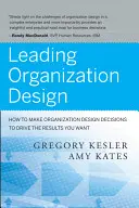 Führendes Organisationsdesign: Wie Sie mit Organisationsdesign-Entscheidungen die gewünschten Ergebnisse erzielen - Leading Organization Design: How to Make Organization Design Decisions to Drive the Results You Want