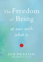 Die Freiheit des Seins: Im Reinen mit dem, was ist - The Freedom of Being: At Ease with What Is