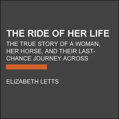 Der Ritt ihres Lebens: Die wahre Geschichte einer Frau, ihres Pferdes und ihrer Reise quer durch Amerika als letzte Chance - The Ride of Her Life: The True Story of a Woman, Her Horse, and Their Last-Chance Journey Across America