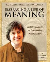 Ein Leben mit Sinn: Kathleen Norris über die Entdeckung dessen, was wichtig ist - Embracing a Life of Meaning: Kathleen Norris on Discovering What Matters