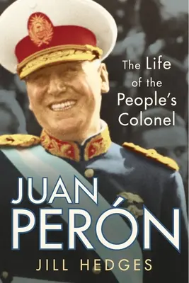 Juan Pern: Das Leben des Oberst des Volkes - Juan Pern: The Life of the People's Colonel