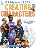 Zeichnen mit Jazza - Charaktere erstellen: Spaß und einfache Anleitung zum Zeichnen von Cartoons und Comics - Draw with Jazza - Creating Characters: Fun and Easy Guide to Drawing Cartoons and Comics