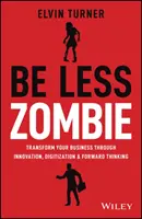 Weniger Zombie sein: Wie große Unternehmen dynamische Innovation, furchtlose Führung und leidenschaftliche Mitarbeiter schaffen - Be Less Zombie: How Great Companies Create Dynamic Innovation, Fearless Leadership and Passionate People