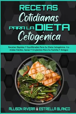 Rezepte für die kognitive Diät: Recetas Rpidas Y Equilibradas Para Su Dieta Cetognica. Leckere, gesunde und herzhafte Gerichte für die ganze Familie - Recetas Cotidianas Para La Dieta Cetognica: Recetas Rpidas Y Equilibradas Para Su Dieta Cetognica. Comidas Fciles, Sanas Y Crujientes Para Su Fami