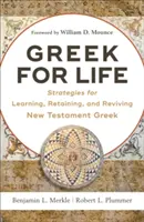 Griechisch fürs Leben: Strategien zum Erlernen, Behalten und Wiederbeleben des neutestamentlichen Griechisch - Greek for Life: Strategies for Learning, Retaining, and Reviving New Testament Greek