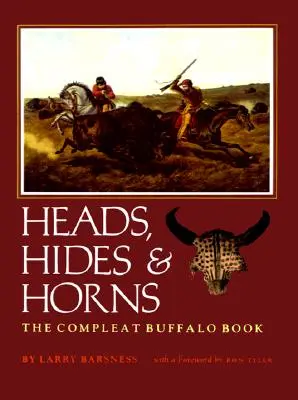 Köpfe, Häute und Hörner: Das umfassende Büffelbuch - Heads, Hides & Horns: The Compleat Buffalo Book