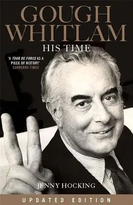 Gough Whitlam: Seine Zeit: Aktualisierte Ausgabe - Gough Whitlam: His Time: Updated Edition