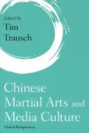 Chinesische Kampfkünste und Medienkultur: Globale Perspektiven - Chinese Martial Arts and Media Culture: Global Perspectives