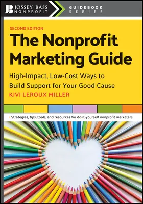 Der Leitfaden für gemeinnütziges Marketing: Wirkungsvolle und kostengünstige Wege, um Unterstützung für Ihre gute Sache zu gewinnen - The Nonprofit Marketing Guide: High-Impact, Low-Cost Ways to Build Support for Your Good Cause