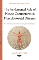 Grundlegende Rolle von Muskelkontrakturen bei Erkrankungen des Bewegungsapparates - Eine Einführung in die Brachymyotherapie - Fundamental Role of Muscle Contractures in Musculoskeletal Diseases - An Introduction to Brachymyotherapy