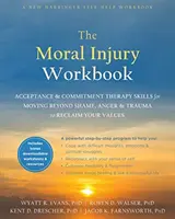 Das Arbeitsbuch Moralische Verletzungen: Akzeptanz- und Commitment-Therapie: Wie Sie Scham, Wut und Trauma überwinden und Ihre Werte zurückgewinnen - The Moral Injury Workbook: Acceptance and Commitment Therapy Skills for Moving Beyond Shame, Anger, and Trauma to Reclaim Your Values