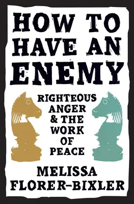 Wie man einen Feind hat: Gerechter Zorn und das Werk des Friedens - How to Have an Enemy: Righteous Anger and the Work of Peace