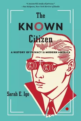 Der bekannte Bürger: Eine Geschichte der Privatsphäre im modernen Amerika - The Known Citizen: A History of Privacy in Modern America