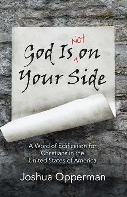 Gott ist nicht auf eurer Seite: Ein Wort der Erbauung für Christen in den Vereinigten Staaten von Amerika - God Is Not on Your Side: A Word of Edification for Christians in the United States of America