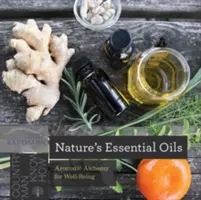 Ätherische Öle der Natur: Aromatische Alchemie für das Wohlbefinden - Nature's Essential Oils: Aromatic Alchemy for Well-Being