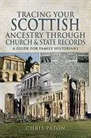 Verfolgen Sie Ihre schottischen Vorfahren durch kirchliche und staatliche Aufzeichnungen: Ein Leitfaden für Familienhistoriker - Tracing Your Scottish Ancestry Through Church and State Records: A Guide for Family Historians