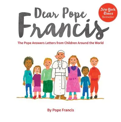 Lieber Papst Franziskus: Der Papst antwortet auf Briefe von Kindern aus aller Welt - Dear Pope Francis: The Pope Answers Letters from Children Around the World