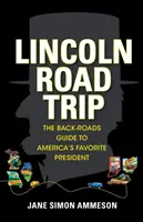 Lincoln Road Trip: Der Straßenreiseführer zu Amerikas beliebtestem Präsidenten - Lincoln Road Trip: The Back-Roads Guide to America's Favorite President