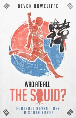 Wer hat den ganzen Tintenfisch gegessen? Fußballabenteuer in Südkorea - Who Ate All the Squid?: Football Adventures in South Korea