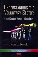 Den Freiwilligensektor verstehen - Kritische Erfolgsfaktoren - Eine Fallstudie - Understanding the Voluntary Sector - Critical Success Factors -- A Case Study
