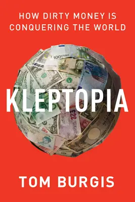 Kleptopia: Wie schmutziges Geld die Welt erobert - Kleptopia: How Dirty Money Is Conquering the World