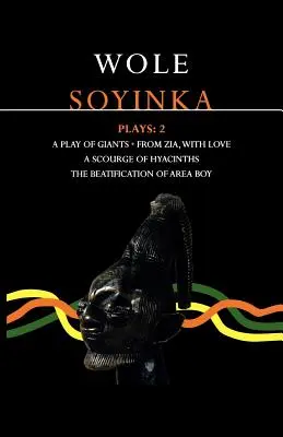 Soyinka-Stücke: 2: Ein Spiel der Giganten; Von Zia mit Liebe; Eine Quelle von Hyazinthen; Die Seligsprechung des Area Boy - Soyinka Plays: 2: A Play of Giants; From Zia with Love; A Source of Hyacinths; The Beatification of Area Boy