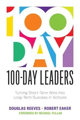 100-Tage-Führungskräfte: Kurzfristige Erfolge in langfristigen Schulerfolg umwandeln (ein 100-Tage-Aktionsplan für sinnvolle Schulverbesserung) - 100-Day Leaders: Turning Short-Term Wins Into Long-Term Success in Schools (a 100-Day Action Plan for Meaningful School Improvement)