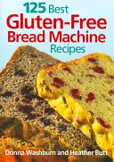 125 beste glutenfreie Brotmaschinenrezepte - 125 Best Gluten-Free Bread Machine Recipes