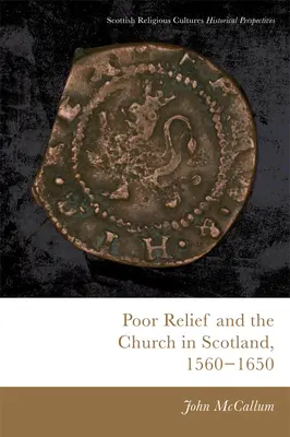 Armenfürsorge und die Kirche in Schottland, 1560-1650 - Poor Relief and the Church in Scotland, 1560-1650