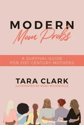 Moderne Mutter-Probleme: Ein Überlebensführer für Mütter des 21. Jahrhunderts - Modern Mom Probs: A Survival Guide for 21st Century Mothers