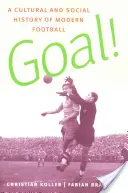 Goal! Eine Kultur- und Sozialgeschichte des modernen Fußballs - Goal!: A Cultural and Social History of Modern Football