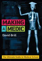 Arzt werden - Der ultimative Leitfaden für das Medizinstudium (Brill David (Foundation Trainee Doctor Royal Free London NHS Foundation Trust)) - Making a Medic - The Ultimate Guide to Medical School (Brill David (Foundation Trainee Doctor Royal Free London NHS Foundation Trust))