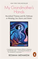 My Grandmother's Hands - Rassistisch bedingte Traumata und der Weg zur Heilung unserer Herzen und Körper - My Grandmother's Hands - Racialized Trauma and the Pathway to Mending Our Hearts and Bodies