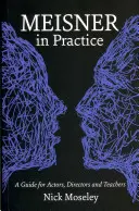 Meisner in der Praxis: Ein Leitfaden für Schauspieler, Regisseure und Pädagogen - Meisner in Practice: A Guide for Actors, Directors and Teachers